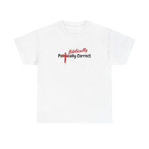 Biblically Politically Correct Tee, Unisex Tee, Christian Apparel, Funny Christian T-Shirt, Casual Wear, Gift for Him/Her